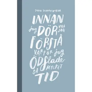 Produktfoto för Sofia Sivertsdotter - Innan jag dör vill jag förstå varför jag ödslade så mycket tid