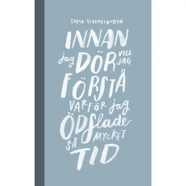Alternativ bild 0 för Sofia Sivertsdotter - Innan jag dör vill jag förstå varför jag ödslade så mycket tid