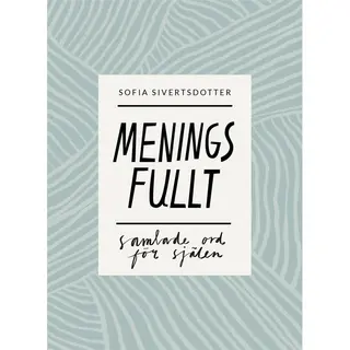 Produktfoto för Sofia Sivertsdotter Meningsfullt: Samlade ord för själen