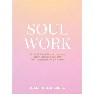 Produktfoto för Soul Work : Guide till att ta tillbaka din power, stärka kärleken till dig själv och manifestera dina drömmar