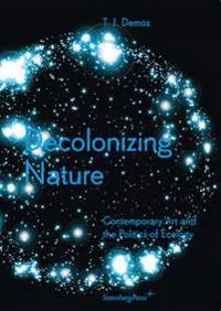 Alternativ bild 0 för Decolonizing Nature – Contemporary Art and the Politics of Ecology