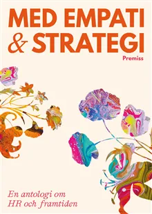 Alternativ bild 0 för Med empati och strategi : en antologi om HR och framtiden